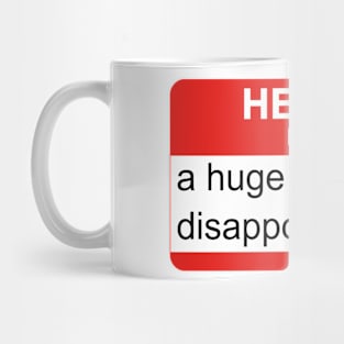 Hello I'm a Huge Disappointment Mug